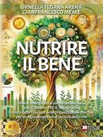 Nutrire il bene. Libera l'energia della componente umana con il Sistema TRE-E, basato sulla scienza della felicità e sulle organizzazioni positive, per un agroalimentare al servizio della vita