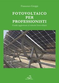 Fotovoltaico per professionisti. Guida aggiornata ai sistemi fotovoltaici