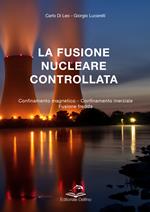 La fusione nucleare controllata. Confinamento magnetico. Confinamento inerziale. Fusione fredda