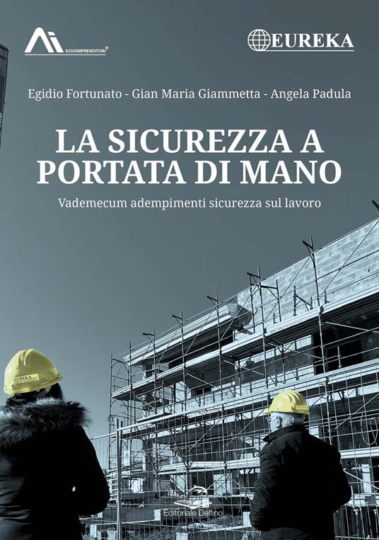 La sicurezza a portata di mano. Vademecum adempimenti sicurezza sul lavoro - Egidio Fortunato,Gian Maria Giammetta,Angela Padula - copertina