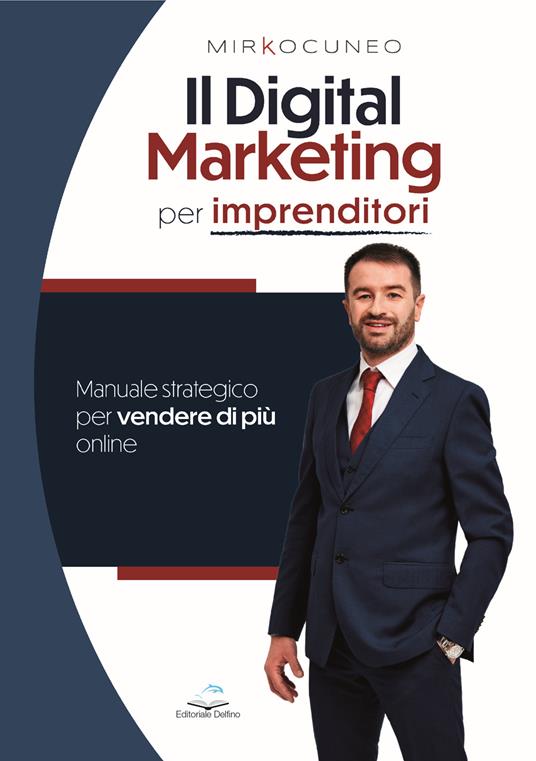 Il digital marketing per imprenditori. Manuale strategico per vendere di più online - Mirko Cuneo - copertina