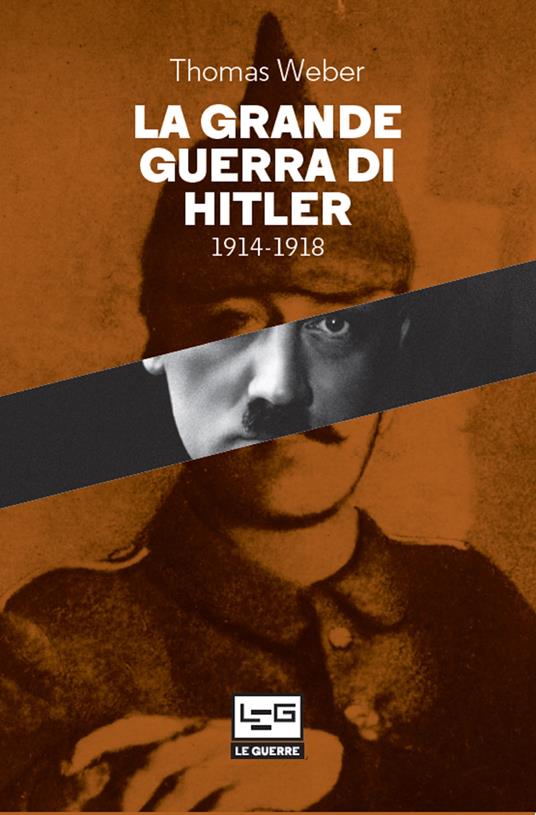 La grande guerra di Hitler 1914-1918 - Thomas Weber,Pasquale Faccia - ebook