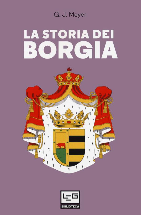 La storia dei Borgia - G. J. Meyer,Rossana Macuz Varrocchi - ebook