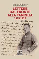 Lettere dal fronte alla famiglia 1915-1918. Con una selezione di lettere di risposta dei genitori e di Friedrich Georg Jünger