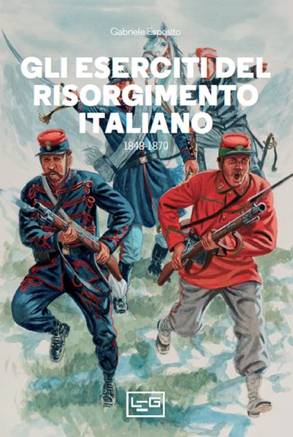 Gli eserciti del Risorgimento italiano 1848-1870 - Gabriele Esposito - ebook