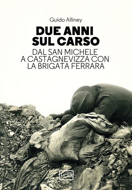 Due anni sul Carso. Dal San Michele a Castagnevizza con la brigata Ferrara - Guido Alliney - copertina