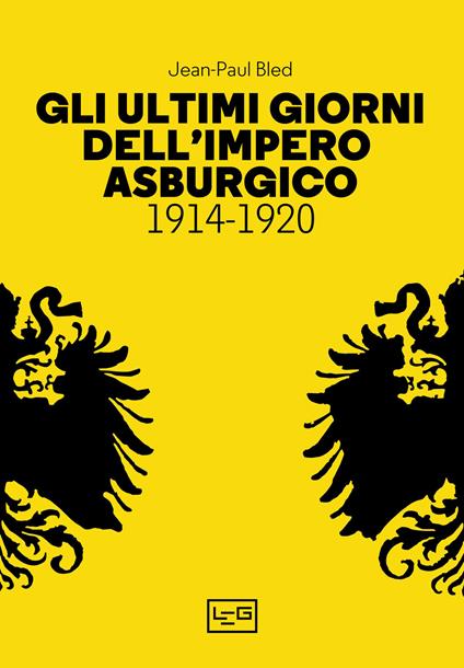 Gli ultimi giorni dell’Impero asburgico (1914-1920) - Jean-Paul Bled - copertina