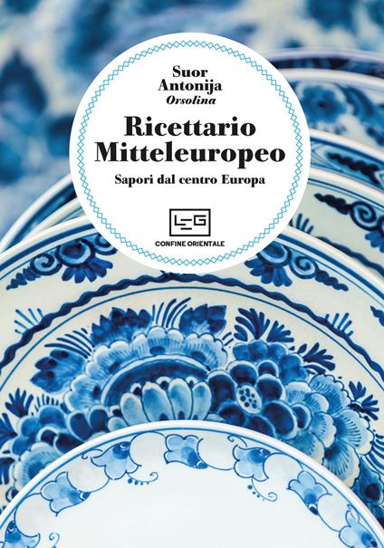 Ricettario mitteleuropeo. Sapori dal centro Europa - Suor Antonija - copertina