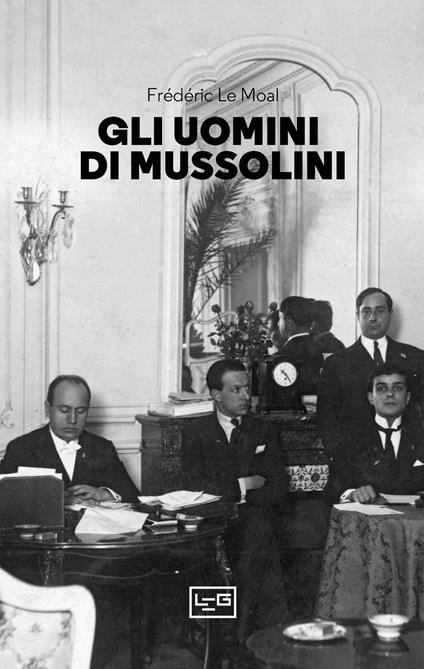 Gli uomini di Mussolini - Frédéric Le Moal - copertina