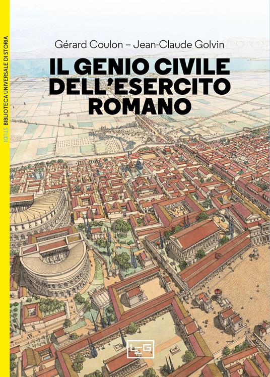 Il genio civile dell'esercito romano - Gérard Coulon - Libro - LEG Edizioni  - Biblioteca Universale di Storia | IBS