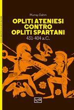 Opliti ateniesi contro opliti spartani. 431-404 a.C.