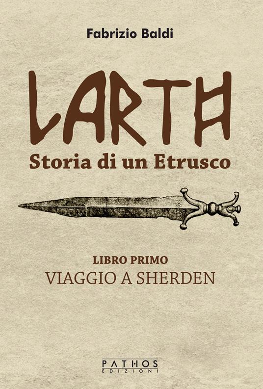 Larth. Storia di un etrusco. Vol. 1: Viaggio a Sherden - Fabrizio Baldi - copertina