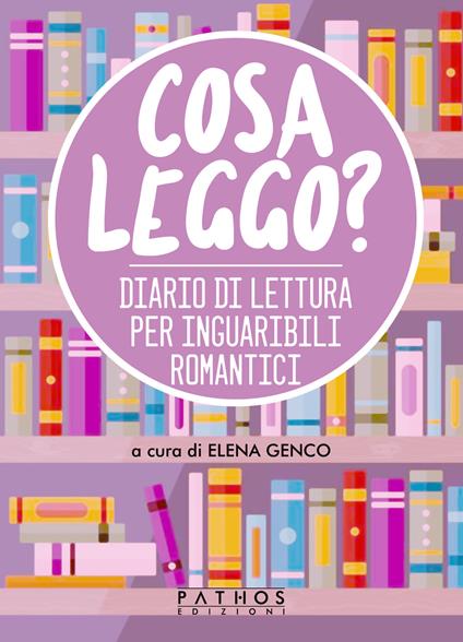 Cosa Leggo? Diario Di Lettura Per Inguaribili Romantici - Genco  E.(Curatore)