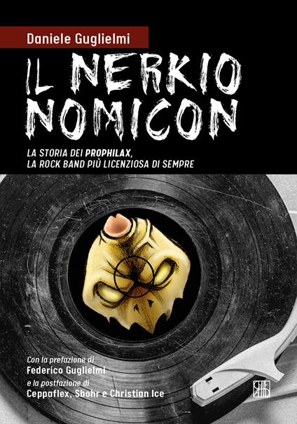 Il nerkionomicon. La storia dei Prophilax, la rock band più licenziosa di sempre - Daniele Guglielmi - copertina