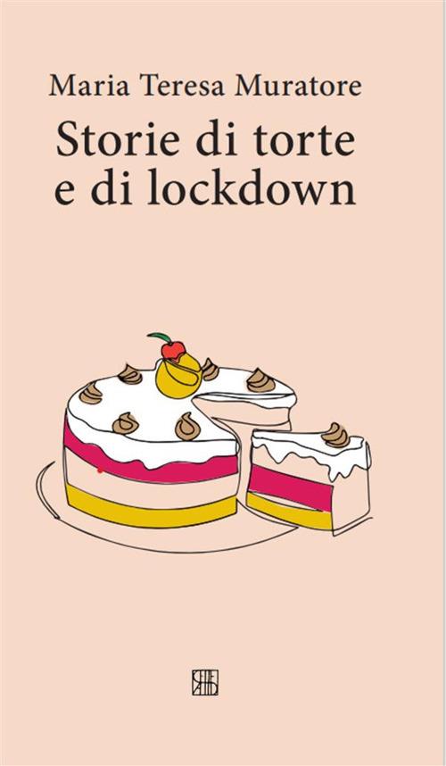 Storie di torte e di lockdown - Maria Teresa Muratore - ebook