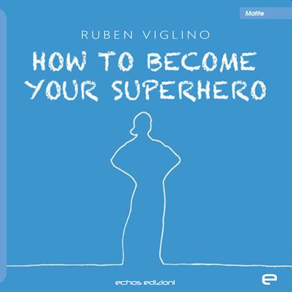 How to become your superhero. Ediz. italiana - Ruben Viglino - copertina