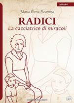 Radici. La cacciatrice di miracoli