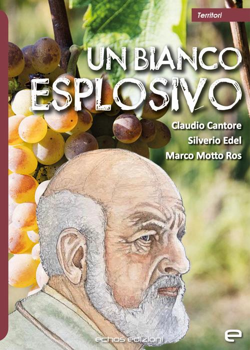 Un bianco esplosivo - Claudio Cantore,Marco Motto Ros,Silverio Edel - copertina