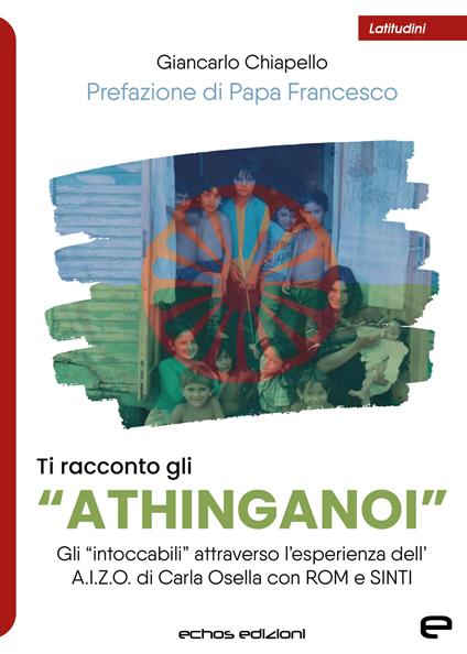 Ti racconto gli «Athinganoi». Gli intoccabili» attraverso l'esperienza dell'A.I.Z.O. di Carla Osella con rom e sinti - Giancarlo Chiapello - copertina