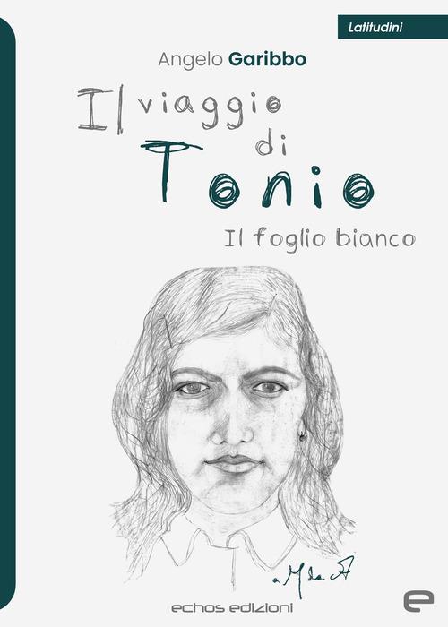 Il viaggio di Tonio. Il foglio bianco - Angelo Garibbo - copertina