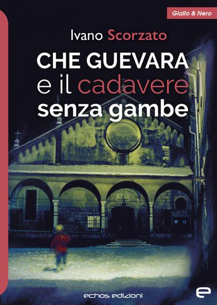 Che Guevara e il cadavere senza gambe - Ivano Scorzato - copertina