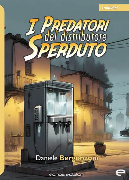 I predatori del distributore sperduto - Daniele Bergonzoni - copertina