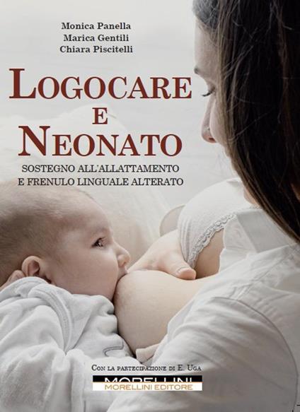 Logocare e neonato. Sostegno all'allattamento e frenulo linguale alterato. Con espansione online - Monica Panella,Chiara Piscitelli,Marica Gentili - copertina