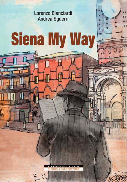 Siena my way - Lorenzo Bianciardi,Andrea Sguerri - copertina