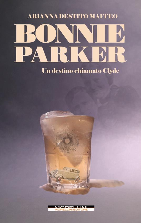 Bonnie Parker. Un destino chiamato Clyde - Arianna Destito Maffeo - copertina