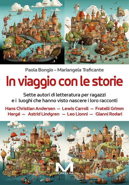 In viaggio con le storie. Sette autori di letteratura per ragazzi e i luoghi che hanno visto nascere i loro racconti - Paola Bongio,Mariangela Traficante - copertina