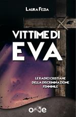 Vittime di Eva. Le radici cristiane della discriminazione femminile