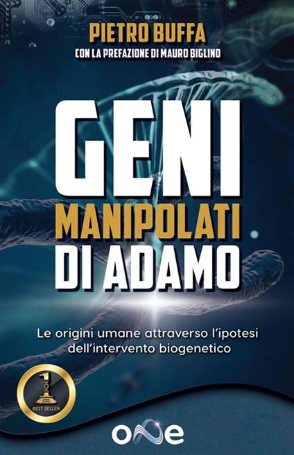I geni manipolati di Adamo. Le origini umane attraverso l'ipotesi dell'intervento biogenetico - Pietro Buffa - ebook