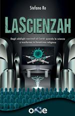 La Scienzah. L'attuale dittatura sanitaria si sostiene grazie alla costituzione di una nuova religione: la Scientocrazia