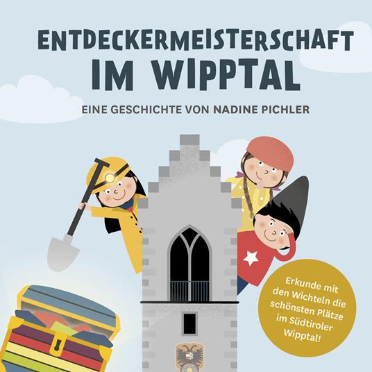 Entdeckermeisterschaft im Wipptal. Erkunde mit den Wichteln die schönsten Plätze im Südtiroler Wipptal - Nadine Pichler - copertina