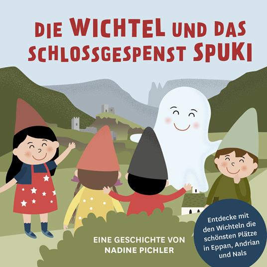 Die Wichtel und das Schlossgespenst Spuki. Entdecke mit den Wichteln die schönsten Plätze in Eppan, Andrian und Nals - Nadine Pichler - copertina