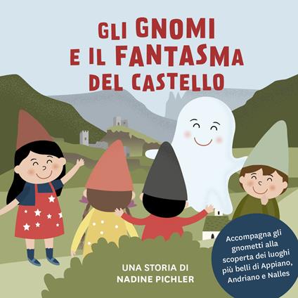 Gli gnomi e il fantasma del castello. Accompagna gli gnometti alla scoperta dei luoghi più belli di Appiano, Andriano e Nalles - Nadine Pichler - copertina