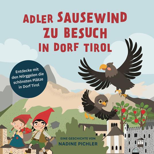 Adler Sausewind zu Besuch in Dorf Tirol. Entdecke mit den Nörggelen die schönsten Plätze in Dorf Tirol - Nadine Pichler - copertina