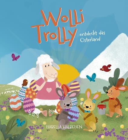 Wolli Trolly entdeckt das Osterland. Eine Südtiroler Ostergeschichte. Ediz. illustrata - Isabella Halbeisen - copertina