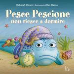 Pesce pescione non riesce a dormire. Ediz. a colori