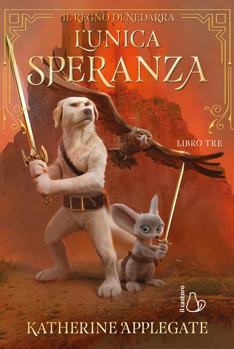 L'unica speranza. Il regno di Nedarra. Vol. 3 - Katherine Applegate - copertina