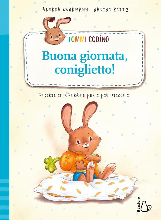 Tommi Codino. Buona giornata, coniglietto! Ediz. a colori - Andrea Kuhrmann  - Libro - Il Castoro - Il Castoro bambini