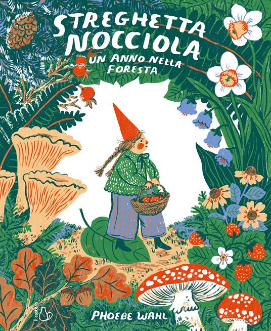 Streghetta nocciola. Un anno nella foresta. Ediz. a colori - Phoebe Wahl - copertina