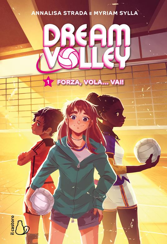 Forza, vola... vai! Dream volley. Vol. 1 - Annalisa Strada,Myriam Sylla - copertina