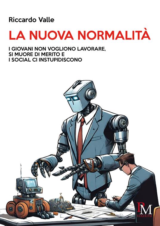 La nuova normalità. I giovani non vogliono lavorare, si muore di merito e i social ci instupidiscono - Riccardo Valle - copertina