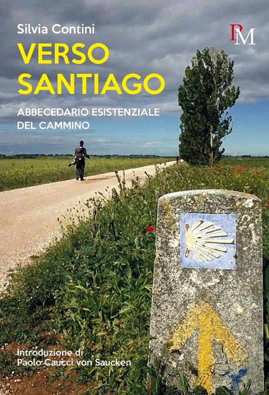 Verso Santiago. Abbecedario esistenziale del Cammino - Silvia Contini - copertina