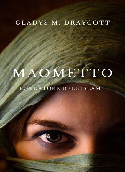 Maometto, fondatore dell'Islam (tradotto) - Draycott Gladys M. - ebook