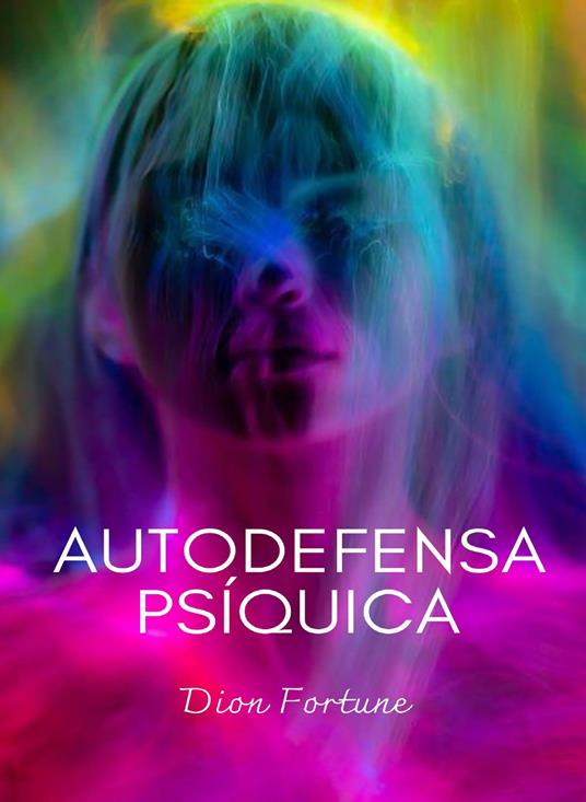 Autodefensa psíquica. Nuova ediz. - Dion Fortune - copertina