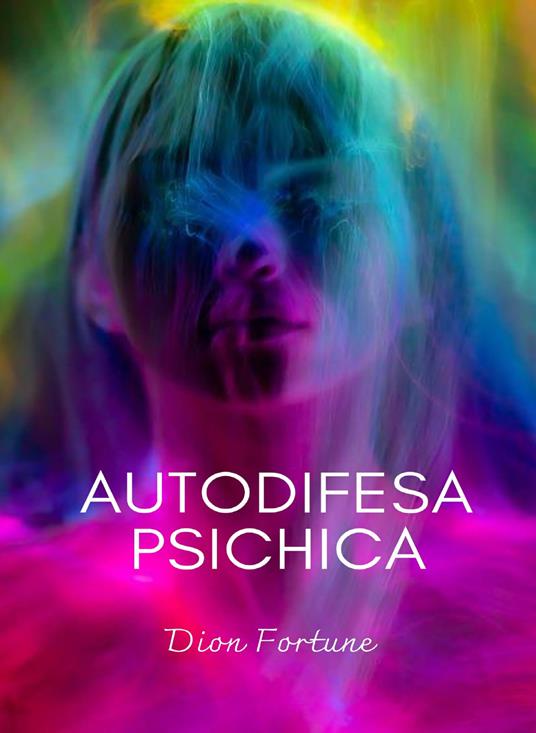 Autodifesa psichica. Nuova ediz. - Dion Fortune - copertina