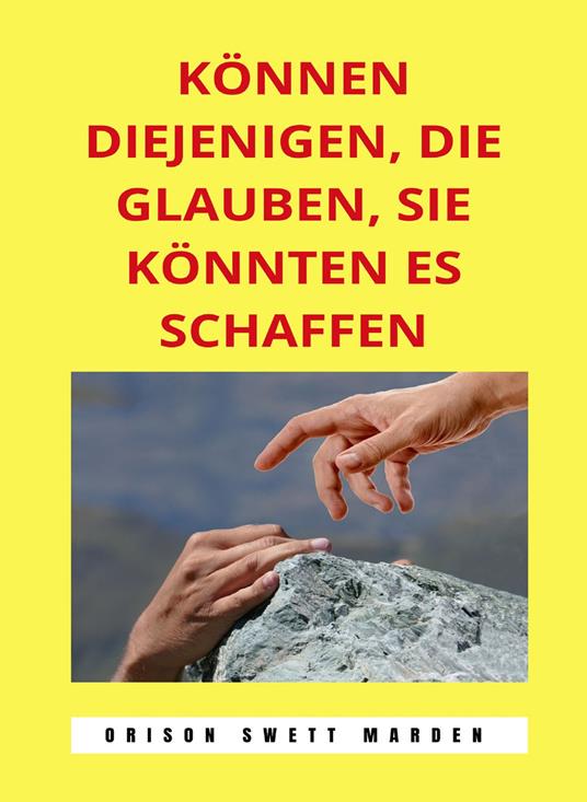 Können diejenigen, die glauben, sie könnten es schaffen. Nuova ediz. - Orison Swett Marden - copertina