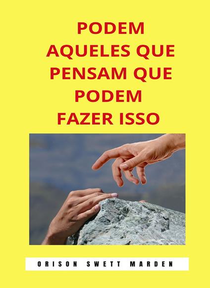 Podem aqueles que pensam que podem fazer isso - Orison Swett Marden - copertina